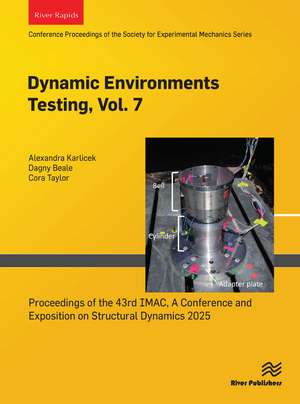 Dynamic Environments Testing, Vol. 7: Proceedings of the 43rd IMAC, A Conference and Exposition on Structural Dynamics 2025 de Alexandra Karlicek