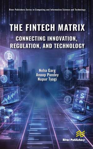 The Fintech Matrix: Connecting Innovation, Regulation, And Technology de Neha Garg