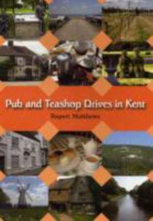 PUB AND TEASHOP DRIVES IN KENT de Rupert Matthews