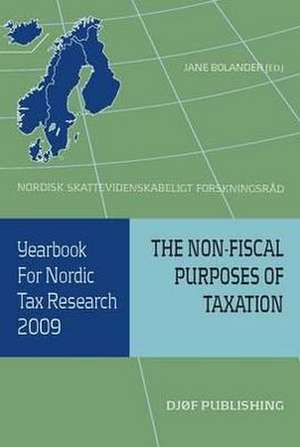 Yearbook for Nordic Tax Research 2009: The Non-Fiscal Purposes of Taxation de Jane Bolander