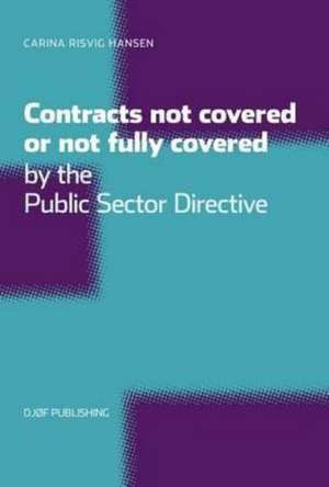 Contracts Not Covered, or Not Fully Covered, by the Public Sector Directive de Carina Risvig Hansen