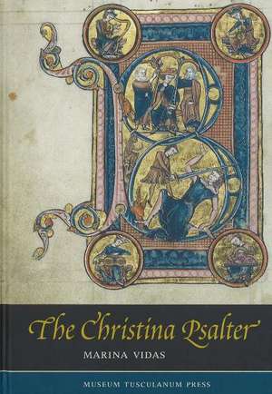 Christina Psalter: A Study of the Images & Texts in a French Early Thirteenth-Century Illuminated Manuscript de Marina Vidas