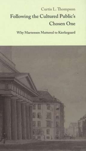 Following the Cultured Public's Chosen One: Why Martensen Mattered to Kierkegaard de Curtis L. Thompson