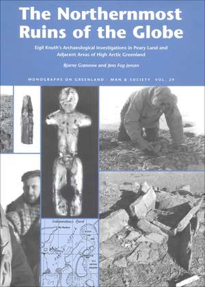 The Northernmost Ruins of the Globe: Eigil Knuth's Archaeological Investigations in Peary Land and Adjacent Areas of High Arctic Greenland de Bjarne Grønnow