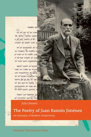 The Poetry of Juan Ramón Jiménez: An Example of Modern Subjectivity de Julio Jensen