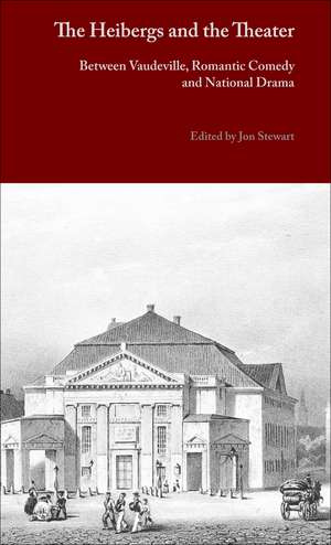 The Heibergs and the Theater: Between Vaudeville, Romantic Comedy and National Drama de Jon Stewart