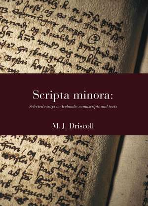 Scripta Minora: Selected Essays on Icelandic Manuscripts and Texts, 1991–2024 de Matthew James Driscoll