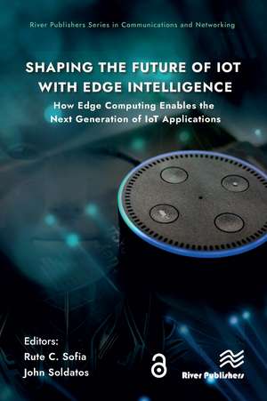 Shaping the Future of IoT with Edge Intelligence: How Edge Computing Enables the Next Generation of IoT Applications de Rute C. Sofia