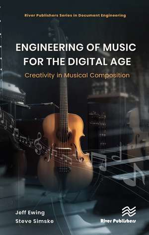 Engineering of Music for the Digital Age: Creativity in Musical Composition de Jeffrey Ewing