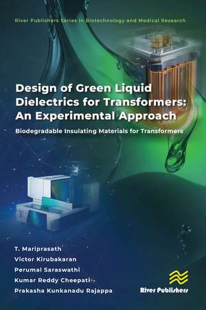 Design of Green Liquid Dielectrics for Transformers: An Experimental Approach: Biodegradable Insulating Materials for Transformers de T. Mariprasath