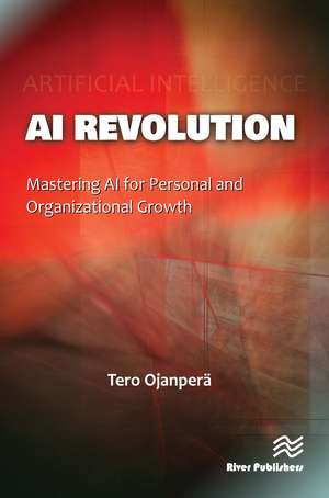 AI Revolution: Mastering AI for Personal and Organizational Growth de Tero Ojanperä