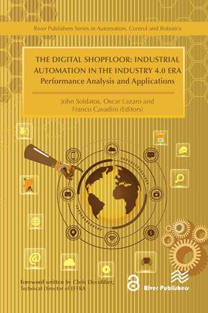 The Digital Shopfloor- Industrial Automation in the Industry 4.0 Era: Performance Analysis and Applications de John Soldatos