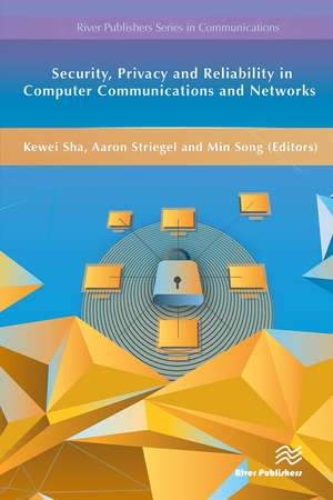 Security, Privacy and Reliability in Computer Communications and Networks de Kewei Sha