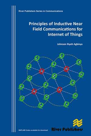 Principles of Inductive Near Field Communications for Internet of Things de Johnson I. Agbinya