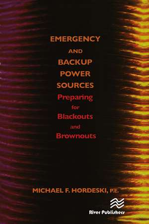 Emergency and Backup Power Sources: Preparing for Blackouts and Brownouts de Michael Frank Hordeski