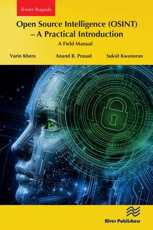 Open Source Intelligence (OSINT) – A practical Introduction: A Field Manual de Varin Khera