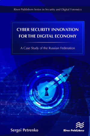 Cyber Security Innovation for the Digital Economy: A Case Study of the Russian Federation de Sergei Petrenko