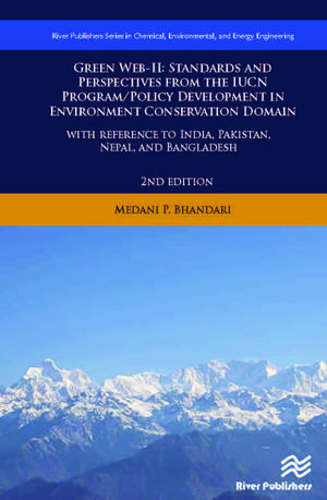 Green Web-II: Standards and Perspectives from the IUCN Program / Policy Development in Environment Conservation Domain - with reference to India, Pakistan, Nepal, and Bangladesh de Medani P. Bhandari