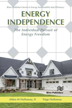 Energy Independence: The Individual Pursuit of Energy Freedom de Alden M Hathaway, II