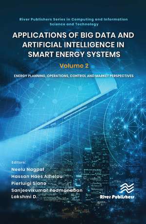 Applications of Big Data and Artificial Intelligence in Smart Energy Systems: Volume 2 Energy Planning, Operations, Control and Market Perspectives de Neelu Nagpal