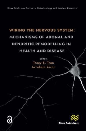 Wiring the Nervous System: Mechanisms of Axonal and Dendritic Remodelling in Health and Disease de Tracy S. Tran