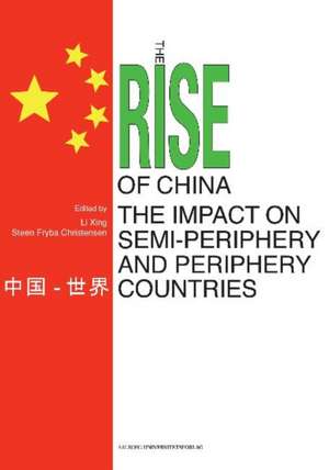 Rise of China & the Impact on Semi-Periphery & Periphery Countries de Li Xing PhD