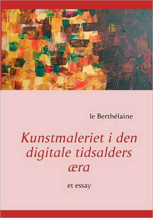 Kunstmaleriet i den digitale tidsalders æra de le Berthélaine