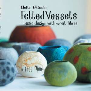 Felted vessels - basic design with wool fibres de Mette Østman