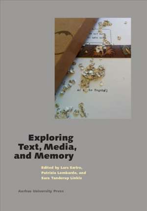 Saetre, L: Exploring Text, Media, and Memory de Sara Tanderup Linkis