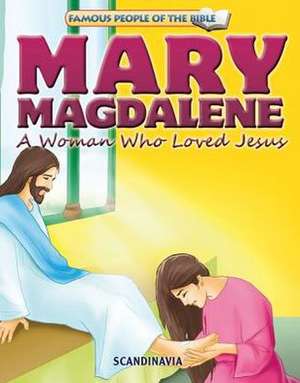 Mary Magdalene a Woman Who Loved Jesus de Joy Melissa Jensen