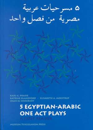 Five Egyptian-Arabic One Act Plays de Karl G. Prasse