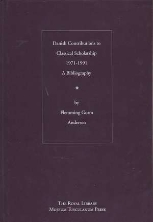 Danish Contributions to Classical Scholarships 1971-1991: A Bibliography de Flemming Gorm Andersen