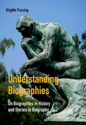 Understanding Biographies: On Biographies in History & Stories in Biography de Birgitte Possing Dr.Phil