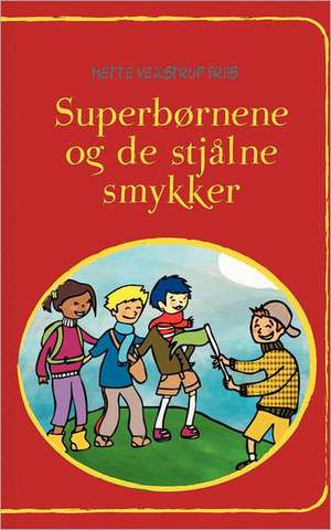 Superbørnene og de stjålne smykker de Mette Vejlstrup Friis