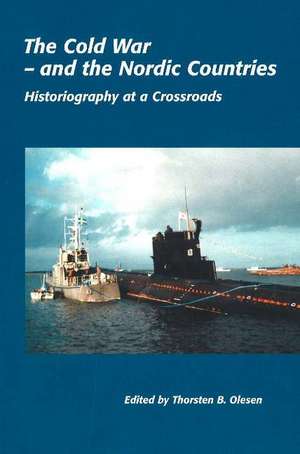 Cold War -- & the Nordic Countries: Historiography at a Crossroads de Thorsten B Olesen