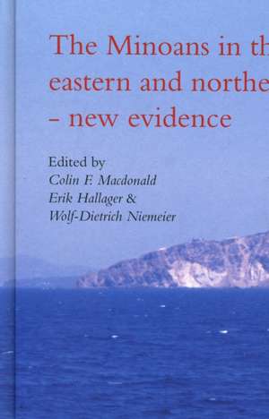 The Minoans in the Central, Eastern and Northern Aegean--New Evidence: Acts of a Minoan Seminar, 22-23 January 2005, in Collaboration with the Danish de Erik Hallager