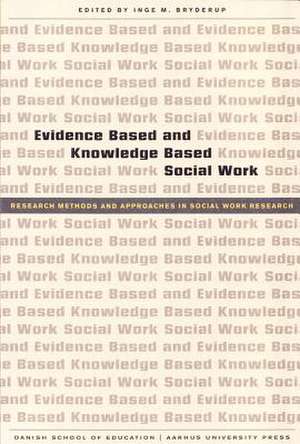 Evidence Based and Knowledge Based Social Work de Inge M. Bryderup