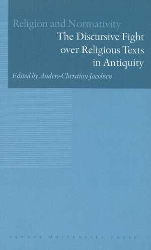 Discursive Fight Over Religious Texts in Antiquity de Anders-Christian Jacobsen