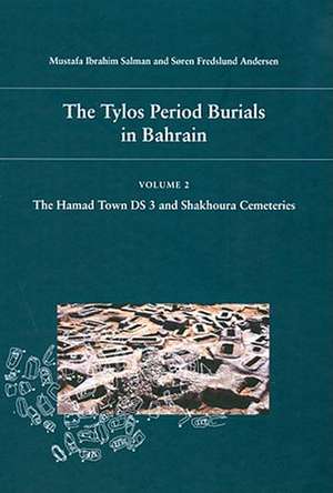 The Tylos Period Burials in Bahrain 2: The Hamad Town DS 3 and Shakhoura Cemeteries de Mustafa Ibrahim