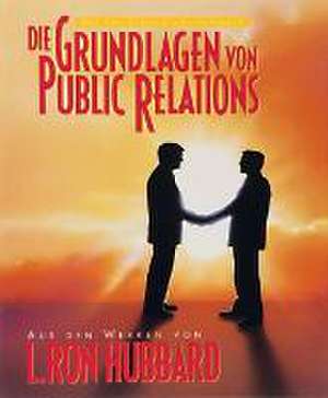 Die Grundlagen von Public Relations de L. Ron Hubbard