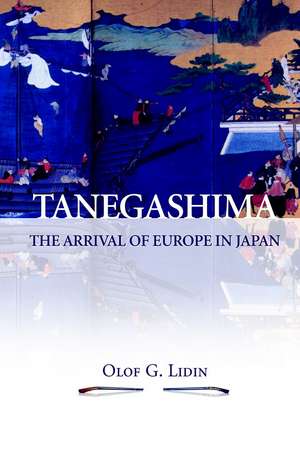 Tanegashima: The Arrival of Europe in Japan de Olof Lidin