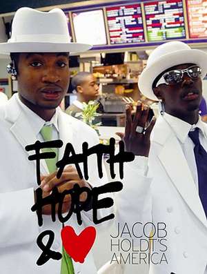 Faith, Hope & Love: Jacob Holdt's America de Michael Juul Holm