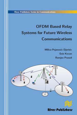 Ofdm Based Relay Systems for Future Wireless Communications de Milica Pejanovic-Djurisic