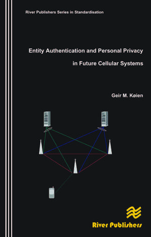 Entity Authentication and Personal Privacy in Future Cellular Systems de Geir M. Koien