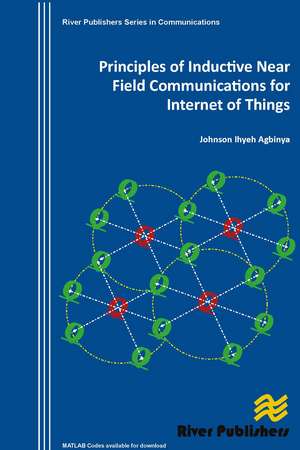 Principles of Inductive Near Field Communications for Internet of Things de Johnson I. Agbinya