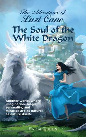 The Soul of the White Dragon de Eriqa Queen