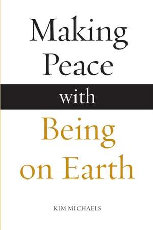 Making Peace with Being on Earth de Kim Michaels