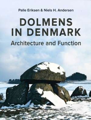 Dolmens in Denmark: Architecture and Function de Palle Eriksen