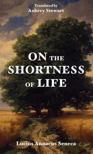 On the Shortness of Life de Lucius Annaeus Seneca