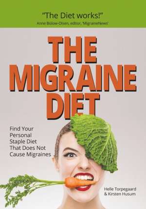 The Migraine Diet: Find Your Personal Staple Diet That Does Not Cause Migraines de Kirsten Husum